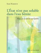 Couverture du livre « L'Etat n'est pas soluble dans l'eau bénite ; essai sur la laïcité au Québec » de Sam Haroun aux éditions Septentrion