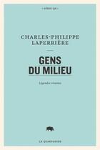 Couverture du livre « Gens du milieu ; légendes vivantes » de Charles-Philippe Laperriere aux éditions Le Quartanier