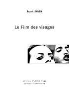 Couverture du livre « Le film des visages » de Frank Smith aux éditions Plaine Page