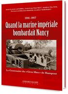 Couverture du livre « Quand la marine impériale bombardait Nancy ; 1916-1917 : le centenaire du 