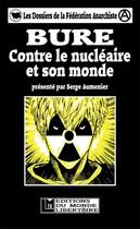 Couverture du livre « Bure ; contre le nucléaire et son monde » de Serge Aumenier aux éditions Le Monde Libertaire