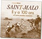 Couverture du livre « Saint-Malo ; il y a 100 ans ; en cartes postales anciennes » de Christophe Belser aux éditions Patrimoines & Medias