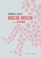 Couverture du livre « Moujik moujik ; notown » de Sophie G. Lucas aux éditions La Contre Allee