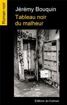 Couverture du livre « Tableau noir du malheur » de Jeremy Bouquin aux éditions Editions Du Caiman
