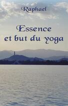 Couverture du livre « Essence et but du yoga ; les sentiers initiatiques vers le transcendant » de Raphaël aux éditions Innerquest