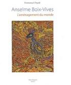 Couverture du livre « Anselme Boix-Vives ; l'aménagement du monde » de Emmanuel Dayde aux éditions Alain Margaron