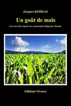 Couverture du livre « Un gout de maïs : une nouvelle enquête du commandant Hippolyte Mangin » de Jacques Koskas aux éditions Vivaces
