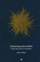 Couverture du livre « Dialectique des étoiles : Walter Benjamin et l'astrologie » de Jenn Zahrt aux éditions Vues De L'esprit