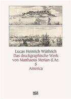 Couverture du livre « Matthaus Merian d.A. das druckgraphische werk : bd. 5: America » de Lucas Heinrich Wuthrich aux éditions Hatje Cantz