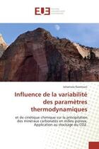 Couverture du livre « Influence de la variabilite des parametrès thermodynamiques : Et de cinetique chimique sur la precipitation des mineraux carbonates en milieu poreux » de Joharivola Raveloson aux éditions Editions Universitaires Europeennes