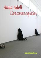 Couverture du livre « L'art comme expiation » de Anna Adell aux éditions Casimiro