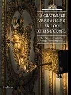 Couverture du livre « Le château de Versailles en 100 chefs-d'oeuvre ; the palace of Versailles through 100 masterpieces » de Helene Delalex aux éditions Silvana