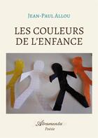 Couverture du livre « Les couleurs de l'enfance » de Jean-Paul Allou aux éditions Atramenta