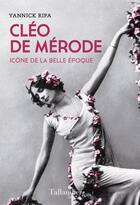 Couverture du livre « Cléo de Mérode : icône de la Belle Epoque » de Yannick Ripa aux éditions Tallandier