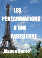 Couverture du livre « Les pérégrinations d'une parisienne » de Manon Dante aux éditions Bookelis