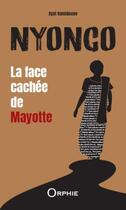 Couverture du livre « Nyongo : La face cachée de Mayotte » de Ayat Hamidoune aux éditions Orphie