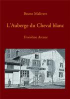 Couverture du livre « L'auberge du Cheval blanc » de Bruno Malivert aux éditions Bookelis