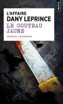Couverture du livre « Le couteau jaune : L'affaire Dany Leprince » de Franck Johannes aux éditions Points