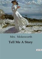 Couverture du livre « Tell me a story » de Molesworth Mrs. aux éditions Culturea