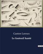 Couverture du livre « Le fauteuil hanté » de Gaston Leroux aux éditions Culturea