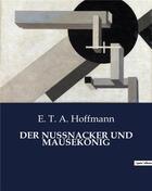 Couverture du livre « DER NUSSNACKER UND MAUSEKÖNIG » de Ernst Theodor Amadeus Hoffmann aux éditions Culturea