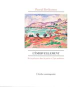 Couverture du livre « L'émerveillement ; de la présence dans la poésie et l'art modernes » de Pascal Dethurens aux éditions Atelier Contemporain