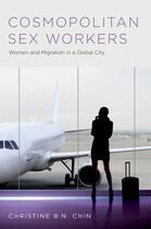 Couverture du livre « Cosmopolitan Sex Workers: Women and Migration in a Global City » de Chin Christine B N aux éditions Oxford University Press Usa