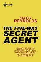 Couverture du livre « The Five-Way Secret Agent » de Mack Reynolds aux éditions Orion Digital