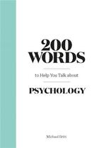 Couverture du livre « 200 words to help you talk about psychology » de Michael Britt aux éditions Laurence King