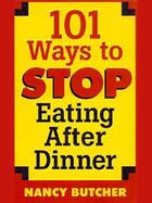 Couverture du livre « 101 Ways to Stop Eating After Dinner » de Butcher Nancy aux éditions Penguin Group Us