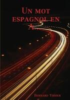 Couverture du livre « Un mot espagnol en a... » de Bernard Tissier aux éditions Lulu