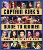 Couverture du livre « Star Trek: Captain Kirk's Guide to Women » de Rodriguez John 
