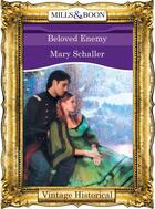 Couverture du livre « Beloved Enemy (Mills & Boon Historical) » de Schaller Mary aux éditions Mills & Boon Series