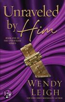 Couverture du livre « Unraveled by Him » de Wendy Leigh aux éditions Pocket Star