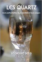 Couverture du livre « Les quartz ; leurs particularités, leurs bienfaits et leurs usages » de Le Groupe Des 5 aux éditions Paume De Saint Germain