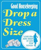 Couverture du livre « Good Housekeeping Drop a Dress Size » de Good Housekeeping Institute Rachel aux éditions Pavilion Books Company Limited