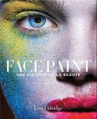 Couverture du livre « Face paint ; une histoire de la beauté » de Lisa Eldridge aux éditions Hachette Pratique