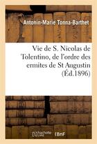 Couverture du livre « Vie de s. nicolas de tolentino, de l'ordre des ermites de st augustin » de Tonna-Barthet A-M. aux éditions Hachette Bnf