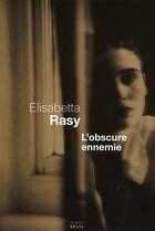 Couverture du livre « L'obscure ennemie » de Elisabetta Rasy aux éditions Seuil