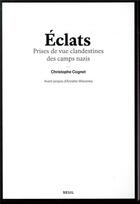 Couverture du livre « Éclats ; prises de vue clandestines des camps nazi » de Christophe Cognet aux éditions Seuil