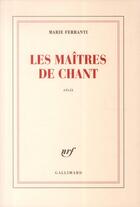Couverture du livre « Les maîtres de chant » de Marie Ferranti aux éditions Gallimard