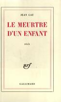 Couverture du livre « Le Meurtre d'un enfant » de Jean Cau aux éditions Gallimard