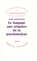 Couverture du livre « Le Langage aux origines de la psychanalyse » de John Forrester aux éditions Gallimard
