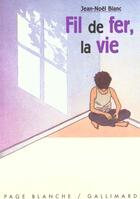 Couverture du livre « Fil de fer, la vie » de Jean-Noel Blanc aux éditions Gallimard-jeunesse