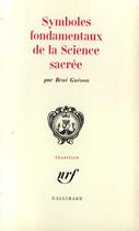 Couverture du livre « Symboles Fondamentaux De La Science Sacree » de René Guénon aux éditions Gallimard