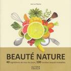 Couverture du livre « Beauté nature ; 40 ingrédients de tous les jours, 100 recettes beauté inratables » de Jean-Luc Planche aux éditions Alternatives