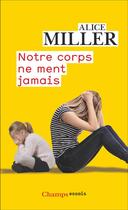 Couverture du livre « Notre corps ne ment jamais » de Alice Miller aux éditions Flammarion