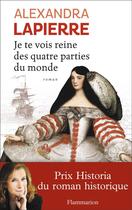 Couverture du livre « Je te vois reine des quatre parties du monde » de Alexandra Lapierre aux éditions Flammarion