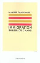 Couverture du livre « Immigration ; sortir du chaos » de Maxime Tandonnet aux éditions Flammarion