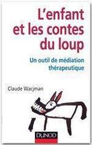 Couverture du livre « L'enfant et les contes du loup ; un outil de médiation thérapeutique » de Claude Wacjman aux éditions Dunod